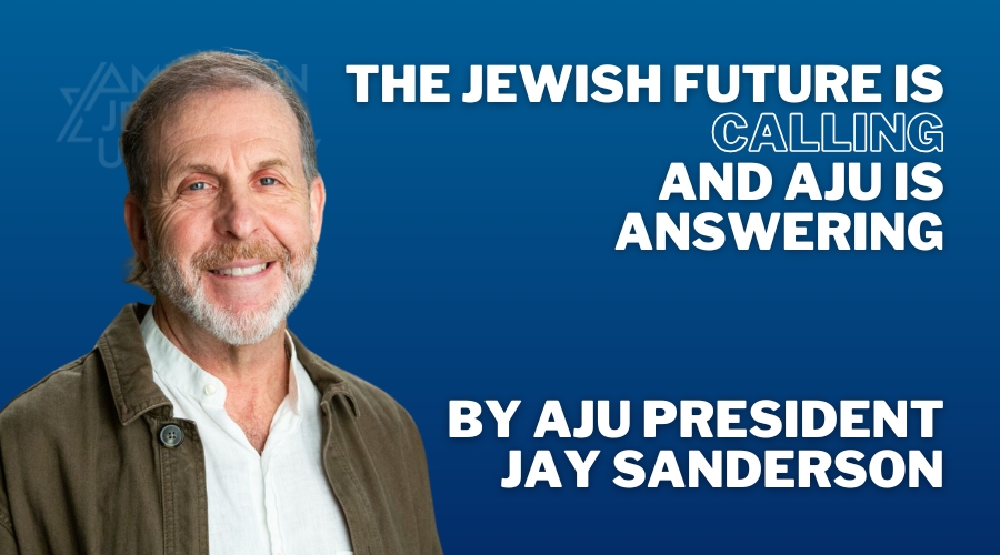 The Jewish Future is Calling and AJU is Answering by AJU President Jay Sanderson with headshot of Jay in a brown coat 