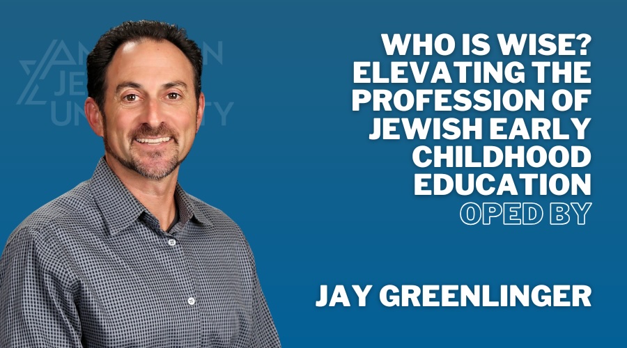 Who is wise? Elevating the profession of Jewish Early Childhood Education OPED by Jay Greenlinger with headshot of Jay Greenlinger