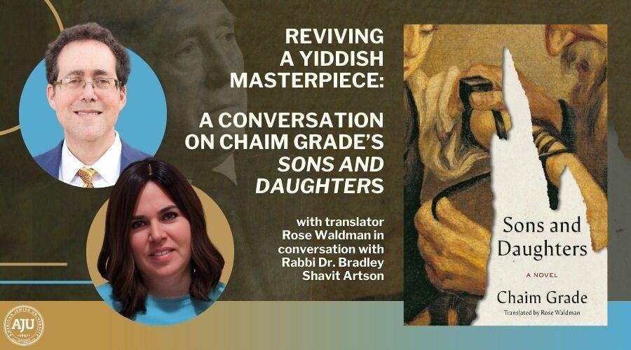 Reviving a Yiddish Masterpiece a Conversation on Chaim Grade's Sons and Daughters with headshots of Rose Waldman and Rabbi Artson